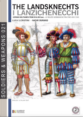 The landsknechts. German militiamen from late XV and XVI century. Ediz. italiana e inglese by Luca S. Cristini