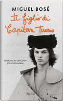 Il figlio di Capitan Tuono. Memorie di una vita straordinaria by Miguel Bosé