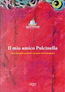 Il mio amico Pulcinella. Storie, burattini, manifesti e locandine del Granteatrino by Casa di Pulcinella Granteatrino