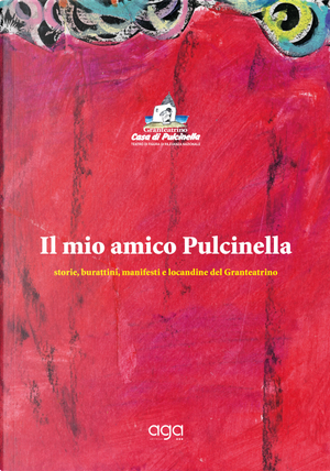 Il mio amico Pulcinella. Storie, burattini, manifesti e locandine del Granteatrino by Casa di Pulcinella Granteatrino