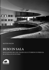 Buio in sala. Rilevazione dei cine-teatri Lilli e Turreno di Perugia in attesa di un futuro by Matteo Pacini