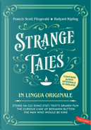 Strange tales. Storie da cui sono stati tratti grandi film. The curious case of Benjamin Button-The man who would be king by Francis Scott Fitzgerald, Rudyard Kipling