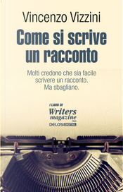 Come si scrive un racconto. Scrivere narrativa by Vincenzo Vizzini