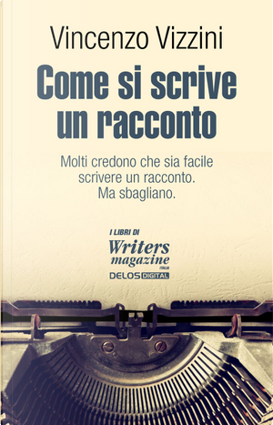Come si scrive un racconto. Scrivere narrativa by Vincenzo Vizzini