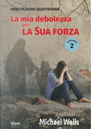 La mia debolezza per la sua forza. Meditazioni quotidiane. Vol. 2 by Michael Wells