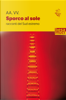 Sporco al sole. Racconti del Sud estremo