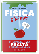 Fisica in 5 minuti. Interpretare la realtà... 5 minuti alla volta by Sergio Rossi