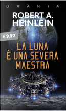 La luna è una severa maestra by Robert A. Heinlein