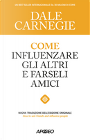 Come influenzare gli altri e farseli amici by Dale Carnegie