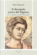 Il discepolo amico del Signore nel Vangelo secondo Giovanni by Pino Stancari