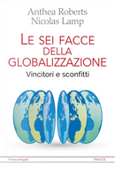 Le sei facce della globalizzazione. Vincitori e sconfitti by Anthea Roberts, Nicolas Lamp