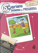 Scopriamo insieme la preghiera by Antonella Pandini