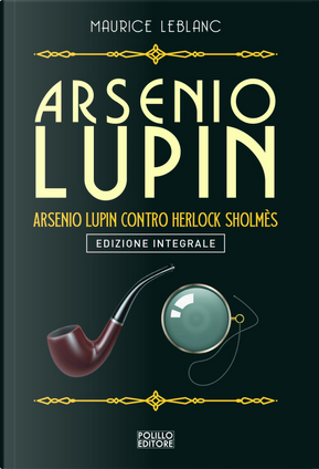 Arsenio Lupin. Arsenio Lupin contro Herlock Sholmès. Vol. 10 by Maurice Leblanc