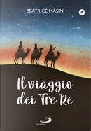 Il viaggio dei tre re. Aspettando Natale by Angela Marchetti, Beatrice Masini