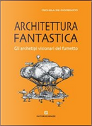 Architettura fantastica. Gli archetipi visionari del fumetto by Michela De Domenico