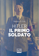 Hitler, il primo soldato by Stephen G. Fritz