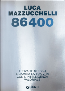 86400. Trova te stesso e cambia la tua vita con l'intelligenza valoriale by Luca Mazzucchelli