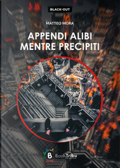 Appendi alibi mentre precipiti by Matteo Mora