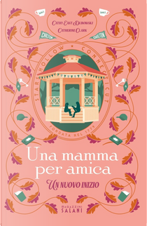 Una mamma per amica. Un nuovo inizio by Catherine Clark, Cathy East Dubowski