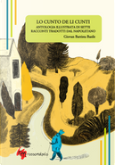 Lo Cunto de li Cunti. Antologia illustrata di sette racconti tradotti dal napoletano by Giambattista Basile