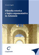 Filosofia retorica e logica argomentativa in Aristotele by Simone Fagioli