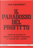 Il paradosso del profitto. Come un ristretto gruppo di aziende minaccia il futuro del lavoro by Jan Eeckhout