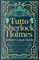 Tutto Sherlock Holmes by Sir Arthur Conan Doyle