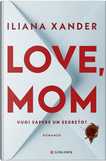 Love, mom. Vuoi sapere un segreto? by Iliana Xander