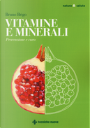 Vitamine e minerali. Prevenzione e cura by Bruno Brigo