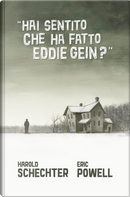 Hai sentito che ha fatto Eddie Gein? by Eric Powell, Harold Schechter