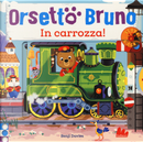 Orsetto Bruno. In carrozza! by Benji Davies