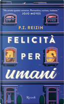 Felicità per umani by P. Z. Reizin