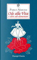 Ode alla vita e altre odi elementari. Testo spagnolo a fronte by Pablo Neruda