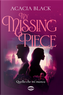 My missing piece. Quello che mi manca by Acacia Black