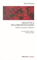 Dialettica dell’irrazionalismo. Lukács tra nazismo e stalinismo. Con Grand Hotel «Abisso» di György Lukács by Enzo Traverso