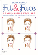 Fit&face. La ginnastica facciale per cancellare dal viso i segni del tempo by Silvia Pengo