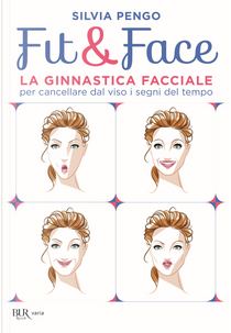 Fit&face. La ginnastica facciale per cancellare dal viso i segni del tempo by Silvia Pengo