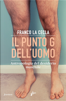 Il punto G dell'uomo. Antropologia del desiderio maschile by Franco La Cecla