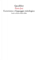 Esoterismo e linguaggio mitologico. Studi su Rainer Maria Rilke by Furio Jesi