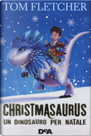 Christmasaurus. Un dinosauro per Natale by Tom Fletcher