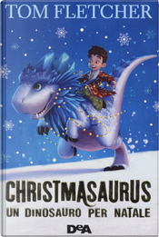 Christmasaurus. Un dinosauro per Natale by Tom Fletcher