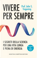 Vivere per sempre. I segreti della scienza per una vita lunga e piena di energia by John S. Tregoning