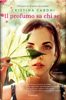 Il profumo sa chi sei by Cristina Caboni
