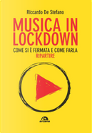 Musica in lockdown. Come si è fermata e come farla ripartire by Riccardo De Stefano