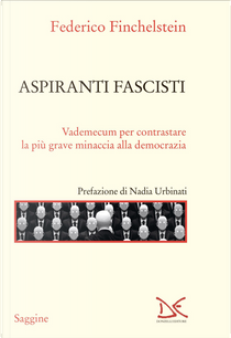 Aspiranti fascisti. Vademecum per contrastare la più grave minaccia alla democrazia by Federico Finchelstein