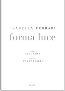 Isabella Ferrari. Forma-luce by Aldo Nove, Max Cardelli
