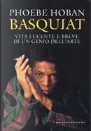 Basquiat. Vita lucente e breve di un genio dell'arte by Phoebe Hoban