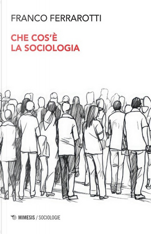 Che cos'è la sociologia by Franco Ferrarotti