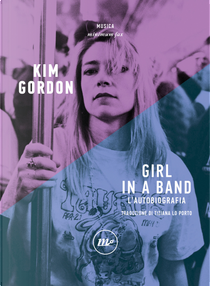 Girl in a band. L'autobiografia by Kim Gordon