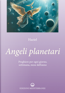 Angeli planetari. Preghiere per ogni giorni, settimana, mese dell'anno by Haziel
